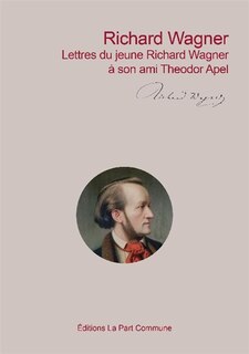 Couverture_Lettres du jeune Richard Wagner à son ami Theodor Apel