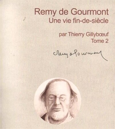 Couverture_Remy de Gourmont : une vie fin-de-siècle : biographie, Vol. 2