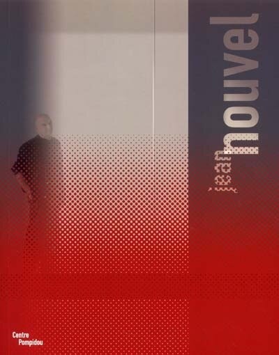 Front cover_Jean Nouvel : exposition, Paris, Centre Georges Pompidou, 28 nov. 2001-4 mars 2002