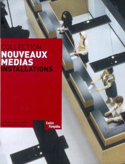 Front cover_Collection Nouveaux médias, installations : la collection du Centre Pompidou-Musée national d'art moderne