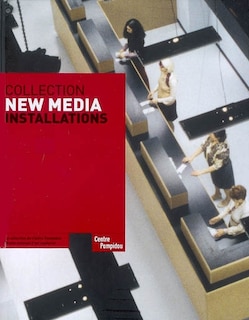 Front cover_Collection New media, installations : la collection du Centre Pompidou, Musée national d'art moderne