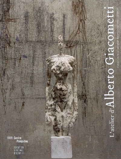 Couverture_L'atelier Giacometti : collection de la Fondation Alberto et Annette Giacometti : exposition, Paris, Centre Pompidou, 17 octobre 2007-11 février 2008