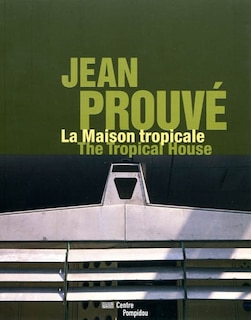 Couverture_Jean Prouv&eacute;, la Maison tropicale