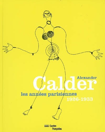 Front cover_Alexander Calder : les années parisiennes, 1926-1933