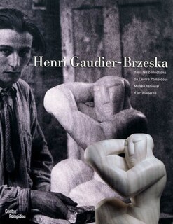 Couverture_Henri Gaudier-Brzeska : dans les collections du Centre Pompidou, Musée national d'art moderne