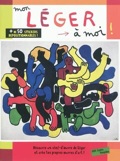 Front cover_Mon Léger à moi ! : découvre un chef-d'oeuvre de Léger et crée tes propres oeuvres d'art !