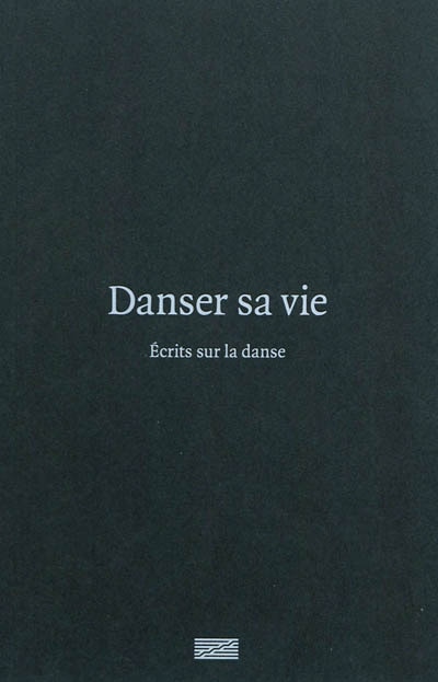 Danser sa vie: écrits sur la danse