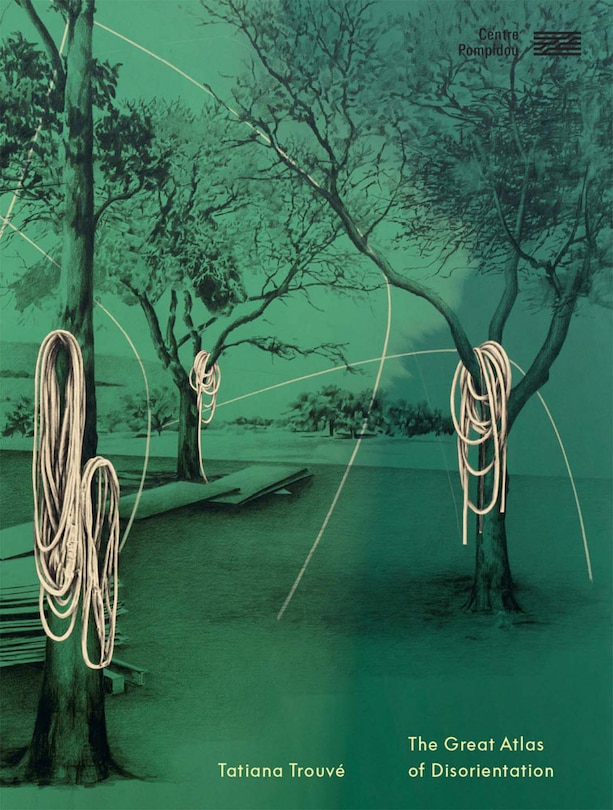 Front cover_Tatiana Trouvé: Great Atlas of Disorientation