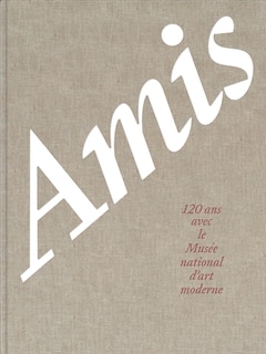 Amis: 120 ans avec le Musée national d'art moderne