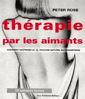 Front cover_La thérapie par les aimants : comment maîtriser le pouvoir naturel du magnétisme