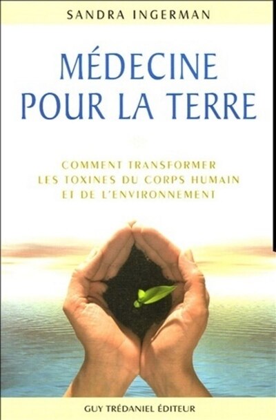 Front cover_Médecine pour la terre : comment transformer les toxines du corps humain et de l'environnement