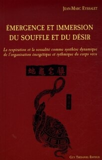 Front cover_Emergence et immersion du souffle du désir : la respiration et la sexualité comme synthèses dynamiques de l'organisation énergétique et rythmique du corps vécu