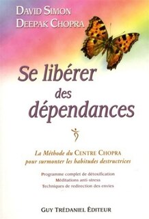 Se libérer des dépendances: la méthode du centre Chopra pour surmonter les habitudes destructrices