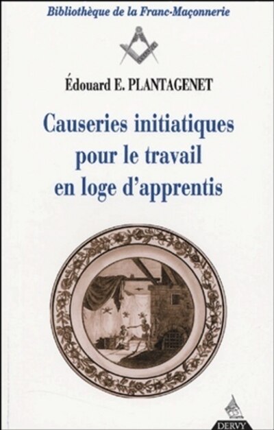Couverture_Causeries initiatiques pour le travail en loge d'apprentis : accompagnées du texte authentique traduit d'après l'original de la Constitution d'Anderson