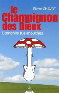 Couverture_Le champignon des dieux : l'amanite tue-mouche