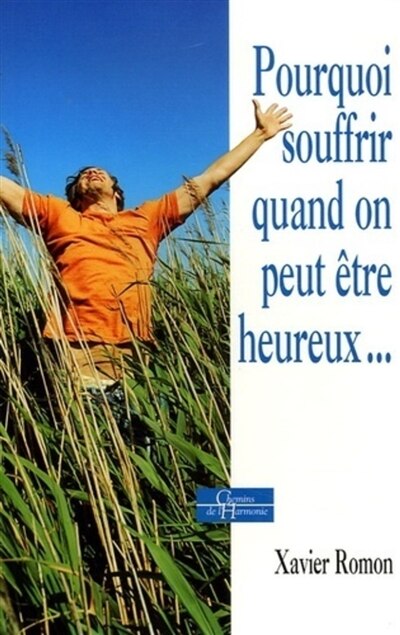Front cover_Pourquoi souffrir quand on peut être heureux...