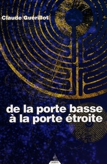 Couverture_De la porte basse à la porte étroite : une approche de l'initiation