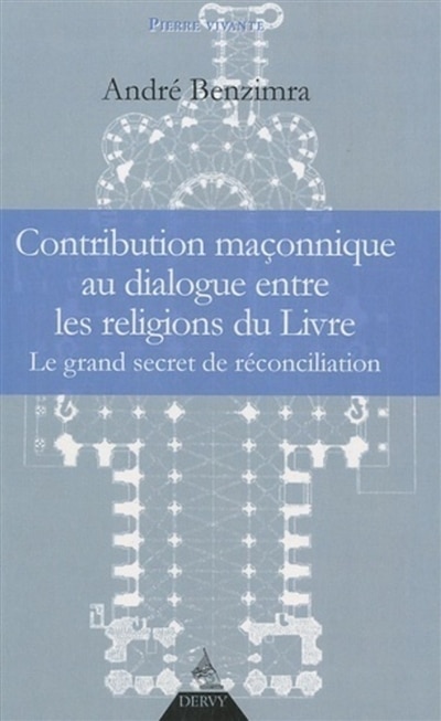 Couverture_Contribution maçonnique au dialogue entre les religions du Livre : le grand secret de réconciliation