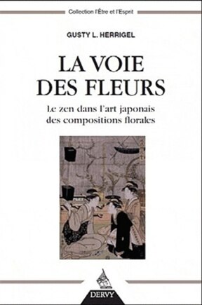 La voie des fleurs: le zen dans l'art japonais des compositions florales