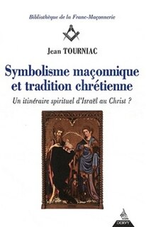 Front cover_Symbolisme maçonnique et tradition chrétienne : un itinéraire spirituel d'Israël au Christ ?