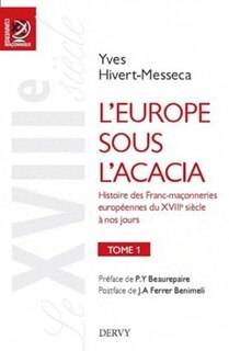 Couverture_L'Europe sous l'acacia : histoire des franc-maçonneries européennes du XVIIIe siècle à nos jours, Vol. 1. Le XVIIIe siècle