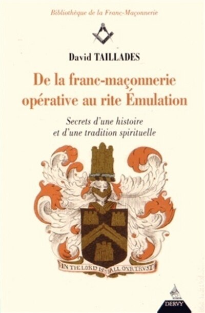 Front cover_De la franc-maçonnerie opérative au rite émulation : secrets d'une histoire et d'une tradition spirituelle