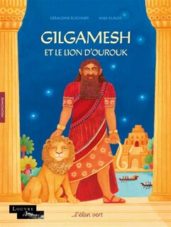 Couverture_Gilgamesh et le lion d'Ourouk : Mésopotamie