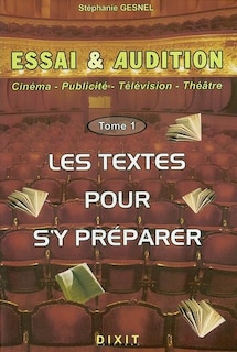 Couverture_Essai et audition : cinéma, publicité, télévision, théâtre, Vol. 1. Les textes pour s'y préparer