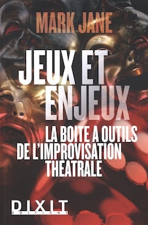 Jeux et enjeux: la boîte à outils de l'improvisation théâtrale