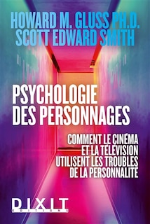 Couverture_Psychologie des personnages : comment le cinéma et la télévision utilisent les troubles de la personnalité
