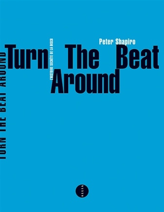 Turn the beat around: l'histoire secrète de la disco