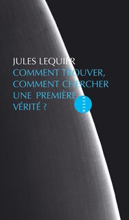 Front cover_Comment trouver, comment chercher une première vérité ?