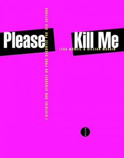 Please kill me: l'histoire non censurée du punk racontée par ses acteurs