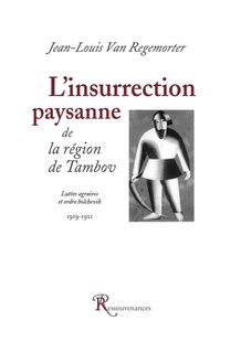 L' insurrection paysanne de la région de Tambov: luttes agraires et ordre bolchevik, 1919-1921