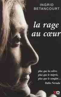 RAGE AU COEUR -LA de Ingrid Betancourt