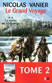 GRAND VOYAGE T2 -LA QUETE DE MOHAWKS de Nicolas Vanier