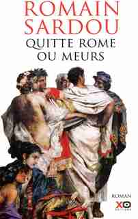 Quitte Rome ou meurs de Romain Sardou
