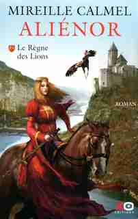 ALIENOR T1 -LE REGNE DES LIONS de Mireille Calmel