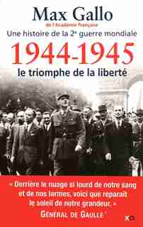 1944-1945, LE TRIOMPHE DE LA LIBERTE de MAX GALLO