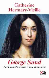 George Sand Les carnets secrets d'une lionne de Catherine Hermary-Vieille