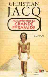 J'ai construit la grande pyramide de Christian Jacq