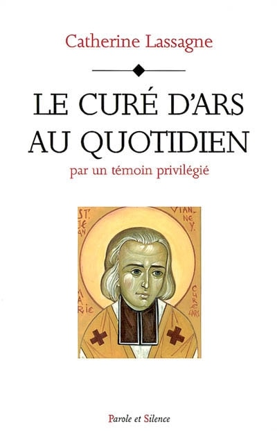 Front cover_Le cur&eacute; d'Ars au quotidien : par un t&eacute;moin privil&eacute;gi&eacute;