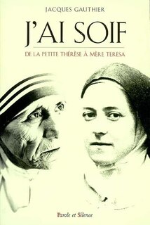 Couverture_J'ai soif : Thérèse de Lisieux et Mère Teresa