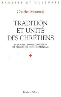 Front cover_Tradition et unité des chrétiens : le dogme comme condition de possibilité de l'oecuménisme