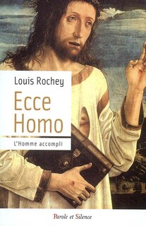 Couverture_Ecce homo : conduit &agrave; son accomplissement... voici l'homme