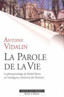 Couverture_La parole de la vie : la phénoménologie de Michel Henry et l'intelligence chrétienne des Écritures