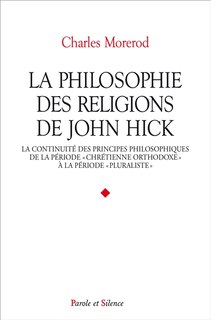 Front cover_La philosophie des religions de John Hick : la continuité des principes philosophiques de la période chrétienne orthodoxe à la période pluraliste
