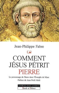 Couverture_Comment Jésus pétrit Pierre : étude narrative du personnage de Pierre dans l'Evangile de Marc