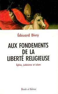 Couverture_Aux fondements de la libert&eacute; religieuse : &eacute;glise, juda&iuml;sme et islam