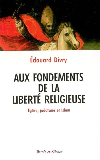 Couverture_Aux fondements de la libert&eacute; religieuse : &eacute;glise, juda&iuml;sme et islam